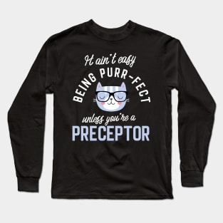 Preceptor Cat Lover Gifts - It ain't easy being Purr Fect Long Sleeve T-Shirt